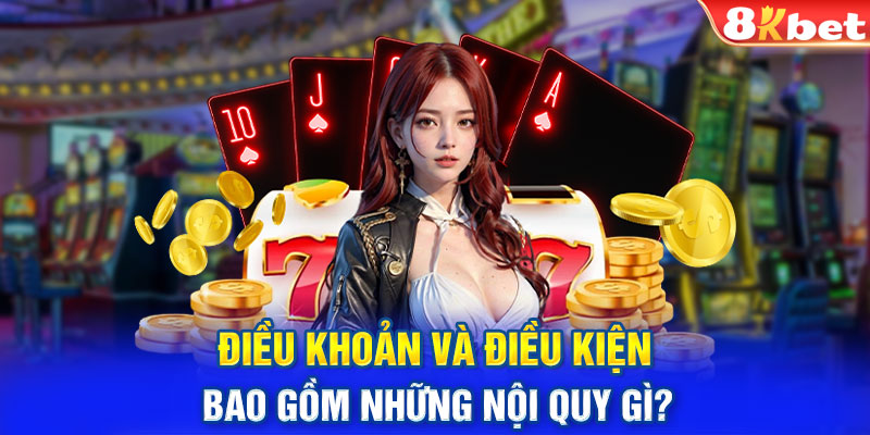 Điều khoản và điều kiện bao gồm những nội quy gì?