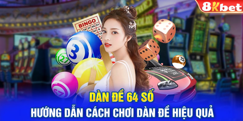 Dàn Đề 64 Số - Hướng Dẫn Cách Chơi Dàn Đề Hiệu Quả