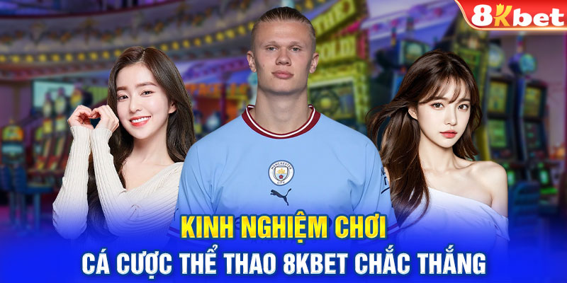 Kinh nghiệm chơi cá cược thể thao 8Kbet chắc thắng