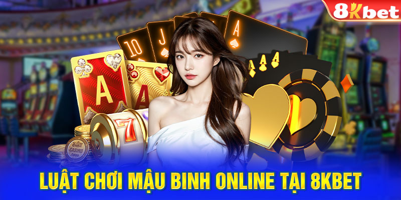 Luật chơi Mậu Binh online tại 8KBET