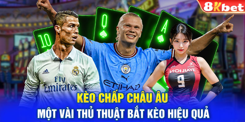 Kèo chấp Châu Âu - Một vài thủ thuật bắt kèo hiệu quả