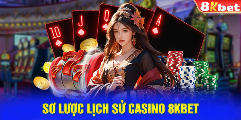 Sơ lược lịch sử casino 8KBET