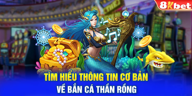 Tìm hiểu thông tin cơ bản về bắn cá thần rồng