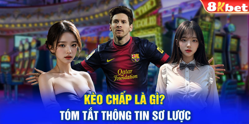 Kèo chấp là gì? Tóm tắt thông tin sơ lược