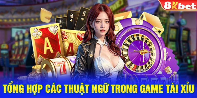 Tổng hợp các thuật ngữ trong game tài xỉu