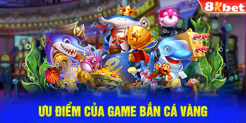 Ưu điểm của game bắn cá vàng